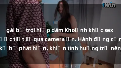 gái bị trói hiếp dâm Khoảnh khắc sex quay lén: Bí mật được tiết lộ qua camera ẩn. Hành động cấm kỵ bị phát hiện, khiến tình huống trở nên căng thẳng và hấp dẫn.