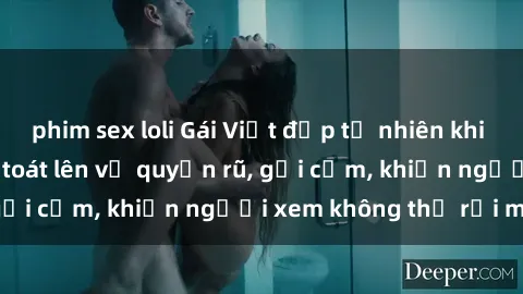 phim sex loli Gái Việt đẹp tự nhiên khi làm tình ngoài trời: toát lên vẻ quyến rũ, gợi cảm, khiến người xem không thể rời mắt.