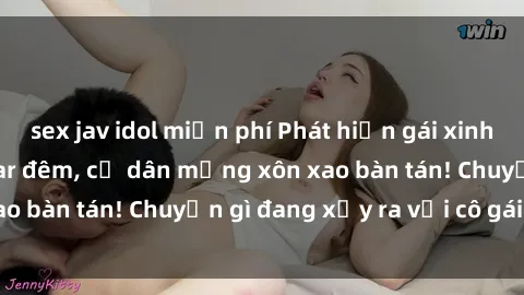 sex jav idol miễn phí Phát hiện gái xinh lộ hàng tại quán bar đêm, cư dân mạng xôn xao bàn tán! Chuyện gì đang xảy ra với cô gái này?
