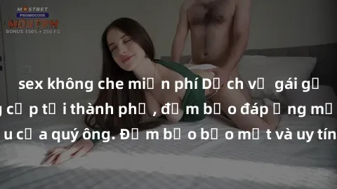 sex không che miễn phí Dịch vụ gái gọi cao cấp VIP đẳng cấp tại thành phố, đảm bảo đáp ứng mọi nhu cầu của quý ông. Đảm bảo bảo mật và uy tín. Liên hệ ngay để trải nghiệm!