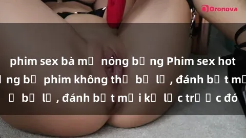 phim sex bà mẹ nóng bỏng Phim sex hot nhất năm  Top những bộ phim không thể bỏ lỡ, đánh bật mọi kỷ lục trước đó