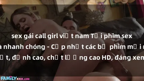 sex gái call girl việt nam Tải phim sex về máy miễn phí và nhanh chóng - Cập nhật các bộ phim mới nhất, đỉnh cao, chất lượng cao HD, đáng xem. Hãy trải nghiệm ngay!