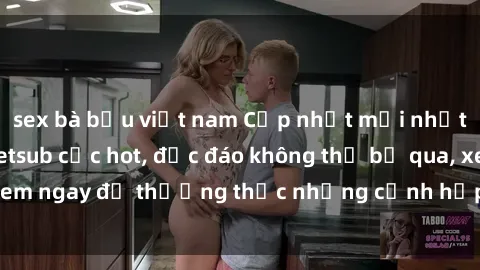 sex bà bầu việt nam Cập nhật mới nhất: Top phim JAV Vietsub cực hot, độc đáo không thể bỏ qua, xem ngay để thưởng thức những cảnh hấp dẫn và đầy kích thích!