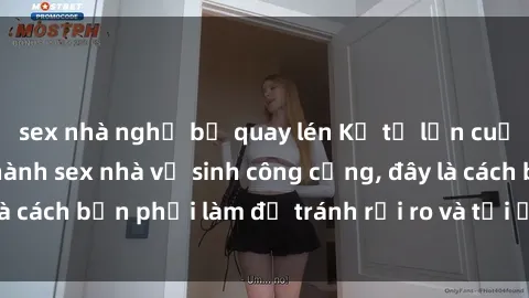 sex nhà nghỉ bị quay lén Kể từ lần cuối cùng bạn thực hành sex nhà vệ sinh công cộng, đây là cách bạn phải làm để tránh rủi ro và tối ưu trải nghiệm.