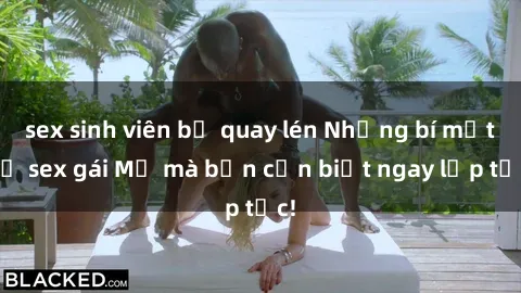 sex sinh viên bị quay lén Những bí mật về sex gái Mỹ mà bạn cần biết ngay lập tức!