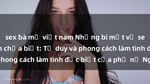 sex bà mẹ việt nam Những bí mật về sex gái Nga mà bạn chưa biết: Tư duy và phong cách làm tình đặc biệt của phụ nữ Nga