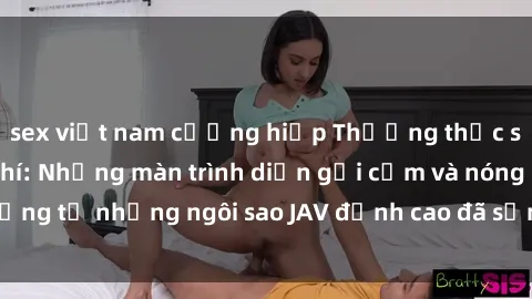 sex việt nam cưỡng hiếp Thưởng thức sex JAV idol miễn phí: Những màn trình diễn gợi cảm và nóng bỏng từ những ngôi sao JAV đỉnh cao đã sẵn sàng để bạn khám phá.