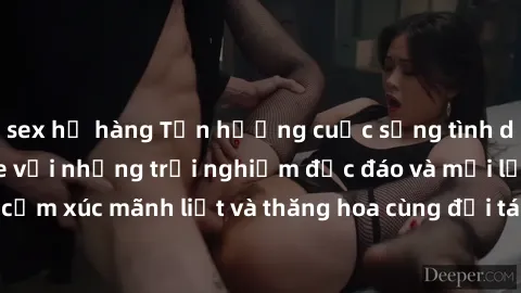 sex họ hàng Tận hưởng cuộc sống tình dục online không che với những trải nghiệm độc đáo và mới lạ. Khám phá cảm xúc mãnh liệt và thăng hoa cùng đối tác tại các trang web chuyên nghiệp.