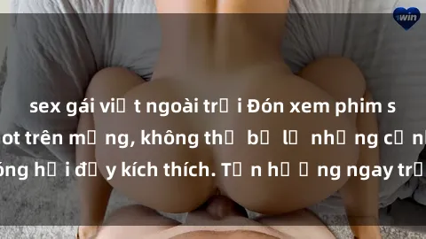 sex gái việt ngoài trời Đón xem phim sex mới nhất đang hot trên mạng, không thể bỏ lỡ những cảnh nóng hổi đầy kích thích. Tận hưởng ngay trước khi bị xoá chóng mặt!
