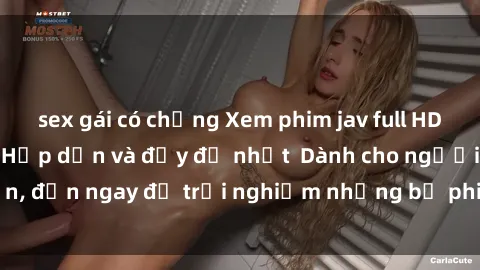 sex gái có chồng Xem phim jav full HD online miễn phí - Hấp dẫn và đầy đủ nhất  Dành cho người lớn, đến ngay để trải nghiệm những bộ phim hấp dẫn và hấp dẫn.