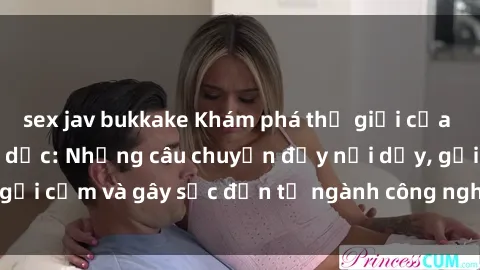 sex jav bukkake Khám phá thế giới của phim sex nô lệ tình dục: Những câu chuyện đầy nổi dậy, gợi cảm và gây sốc đến từ ngành công nghiệp giải trí đen tối