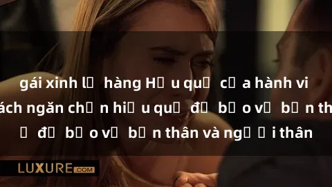 gái xinh lộ hàng Hậu quả của hành vi bạo dâm sex và cách ngăn chặn hiệu quả để bảo vệ bản thân và người thân