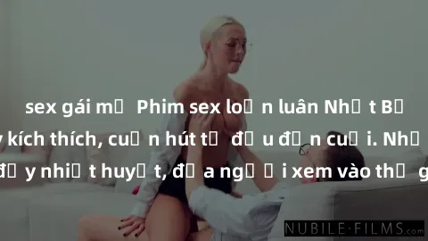 sex gái mỹ Phim sex loạn luân Nhật Bản: Hành động đầy kích thích, cuốn hút từ đầu đến cuối. Những cảnh quay đầy nhiệt huyết, đưa người xem vào thế giới độc đáo của tình thân. Đừng bỏ lỡ!