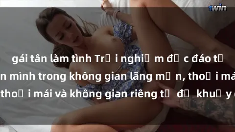 gái tân làm tình Trải nghiệm độc đáo tại sex nhà nghỉ: ẩn mình trong không gian lãng mạn, thoải mái và không gian riêng tư để khuấy động tình ái.