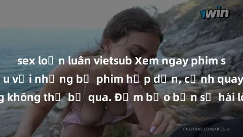 sex loạn luân vietsub Xem ngay phim sex bukkake hàng đầu với những bộ phim hấp dẫn, cảnh quay nóng bỏng không thể bỏ qua. Đảm bảo bạn sẽ hài lòng với trải nghiệm mới lạ này!