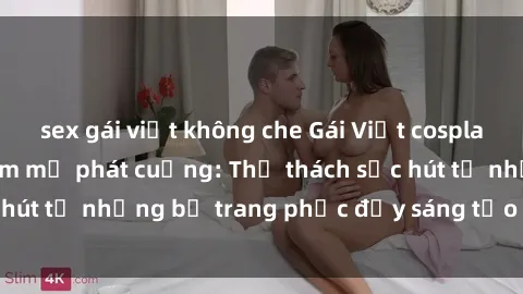 sex gái việt không che Gái Việt cosplay sexy khiến fan hâm mộ phát cuồng: Thử thách sức hút từ những bộ trang phục đầy sáng tạo và quyến rũ!