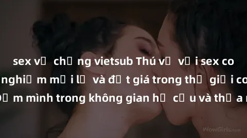 sex vợ chồng vietsub Thú vị với sex cosplay anime: Trải nghiệm mới lạ và đắt giá trong thế giới cosplay! Đắm mình trong không gian hư cấu và thỏa mãn niềm đam mê của bạn!