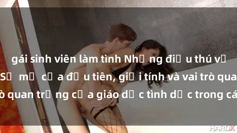 gái sinh viên làm tình Những điều thú vị về sex ở Bắc Âu: Sự mở cửa đầu tiên, giới tính và vai trò quan trọng của giáo dục tình dục trong các quốc gia này.
