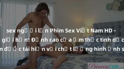 sex người lớn Phim Sex Việt Nam HD - Xem ngay và không giới hạn! Đỉnh cao của ẩm thực tình dục Việt Nam được tái hiện với chất lượng hình ảnh sắc nét. Hãy thưởng thức ngay!
