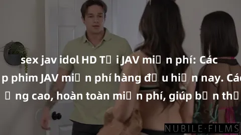 sex jav idol HD Tải JAV miễn phí: Các trang web cung cấp phim JAV miễn phí hàng đầu hiện nay. Các tác phẩm chất lượng cao, hoàn toàn miễn phí, giúp bạn thỏa mãn niềm đam mê mà không tốn kém.