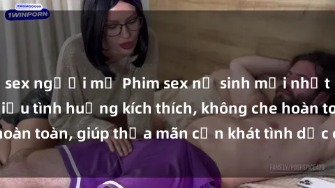 sex người mỹ Phim sex nữ sinh mới nhất: Trải nghiệm nhiều tình huống kích thích, không che hoàn toàn, giúp thỏa mãn cơn khát tình dục của các bạn trẻ