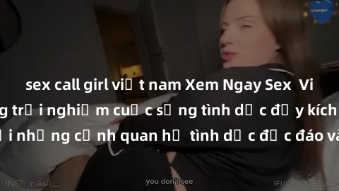 sex call girl việt nam Xem Ngay Sex  Vietsub Full HD - Cùng trải nghiệm cuộc sống tình dục đầy kích thích với những cảnh quan hệ tình dục độc đáo và mãnh liệt trong bộ phim này!