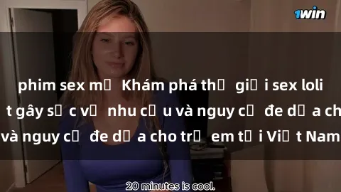 phim sex mỹ Khám phá thế giới sex loli Việt Nam: Sự thật gây sốc về nhu cầu và nguy cơ đe dọa cho trẻ em tại Việt Nam