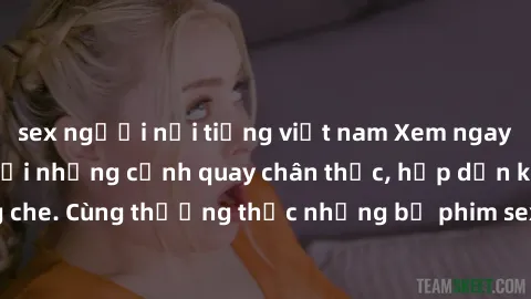 sex người nổi tiếng việt nam Xem ngay phim sex jav HD với những cảnh quay chân thực, hấp dẫn không che. Cùng thưởng thức những bộ phim sex jav HD hot nhất hiện nay!